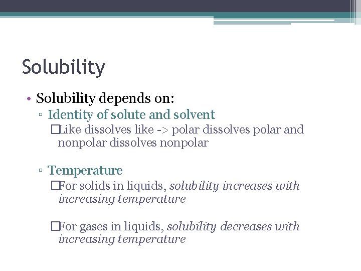 Solubility • Solubility depends on: ▫ Identity of solute and solvent �Like dissolves like