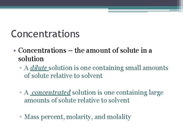 Concentrations • Concentrations – the amount of solute in a solution ▫ A dilute