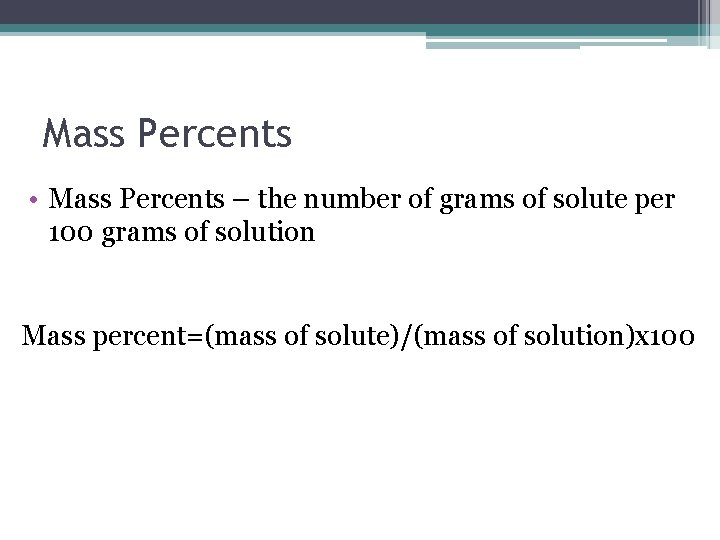 Mass Percents • Mass Percents – the number of grams of solute per 100