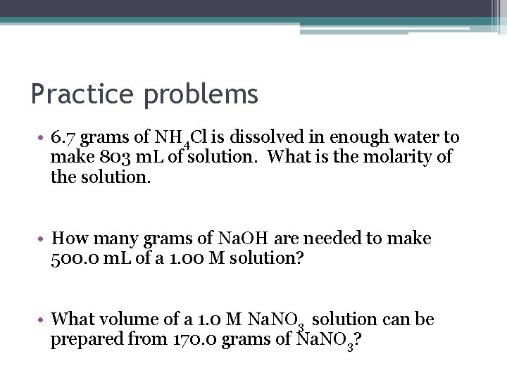 Practice problems • 6. 7 grams of NH 4 Cl is dissolved in enough