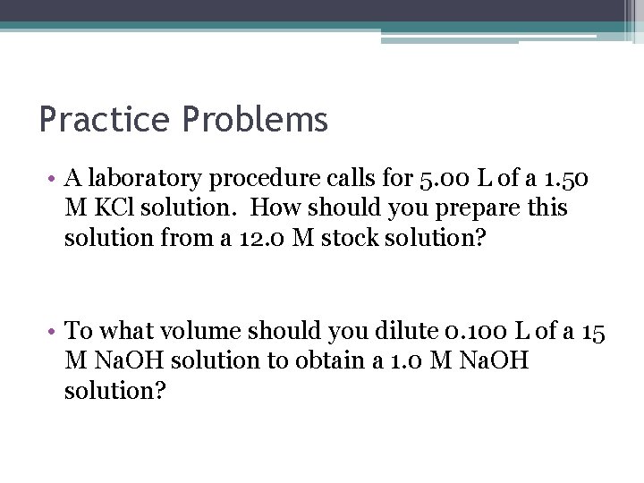 Practice Problems • A laboratory procedure calls for 5. 00 L of a 1.