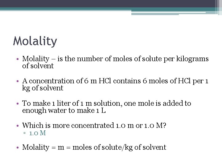 Molality • Molality – is the number of moles of solute per kilograms of