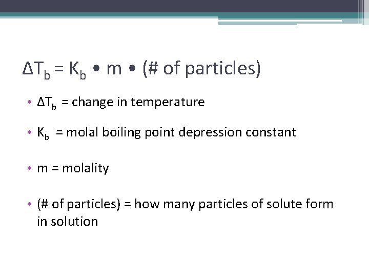 ΔTb = Kb • m • (# of particles) • ΔTb = change in