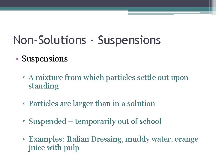 Non-Solutions - Suspensions • Suspensions ▫ A mixture from which particles settle out upon