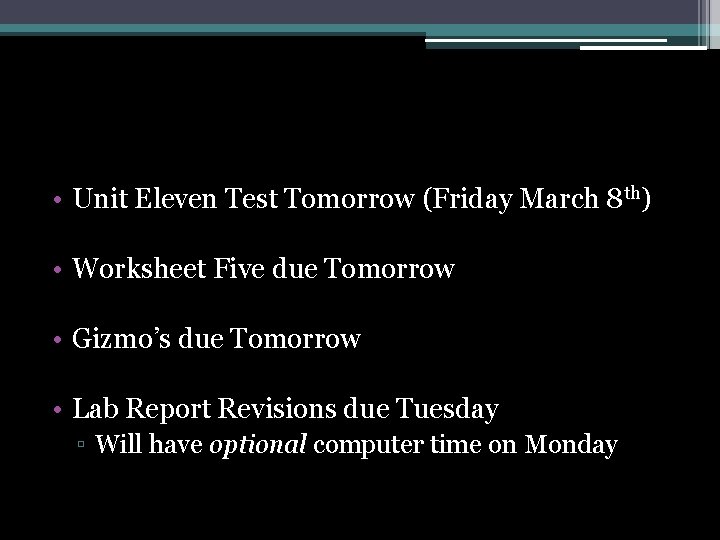  • Unit Eleven Test Tomorrow (Friday March 8 th) • Worksheet Five due