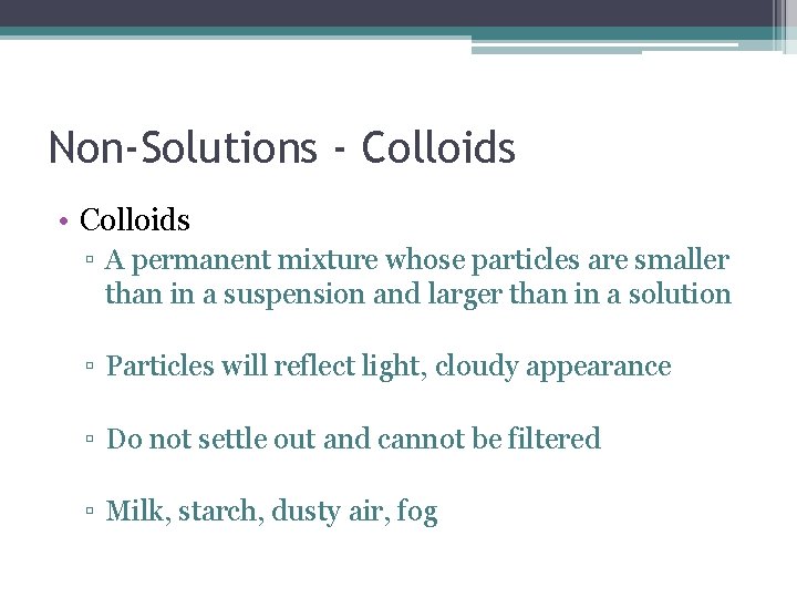 Non-Solutions - Colloids • Colloids ▫ A permanent mixture whose particles are smaller than