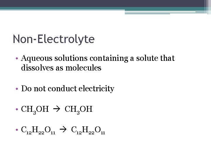 Non-Electrolyte • Aqueous solutions containing a solute that dissolves as molecules • Do not