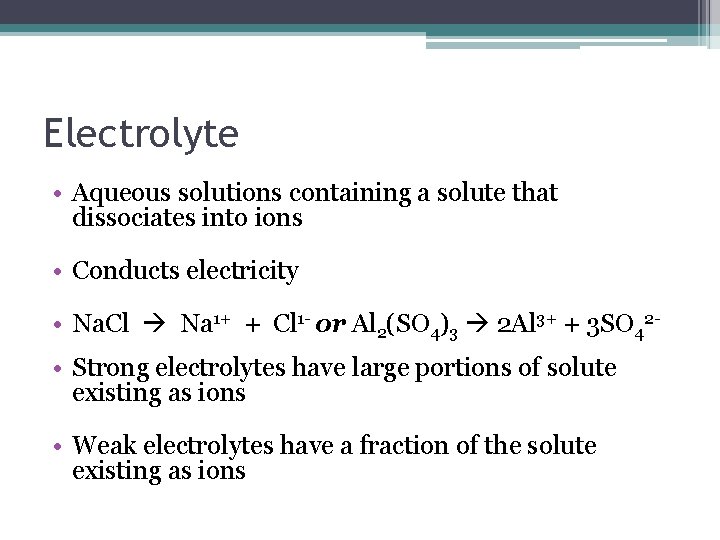 Electrolyte • Aqueous solutions containing a solute that dissociates into ions • Conducts electricity