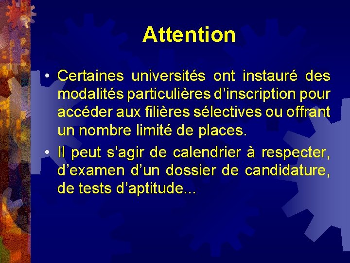 Attention • Certaines universités ont instauré des modalités particulières d’inscription pour accéder aux filières