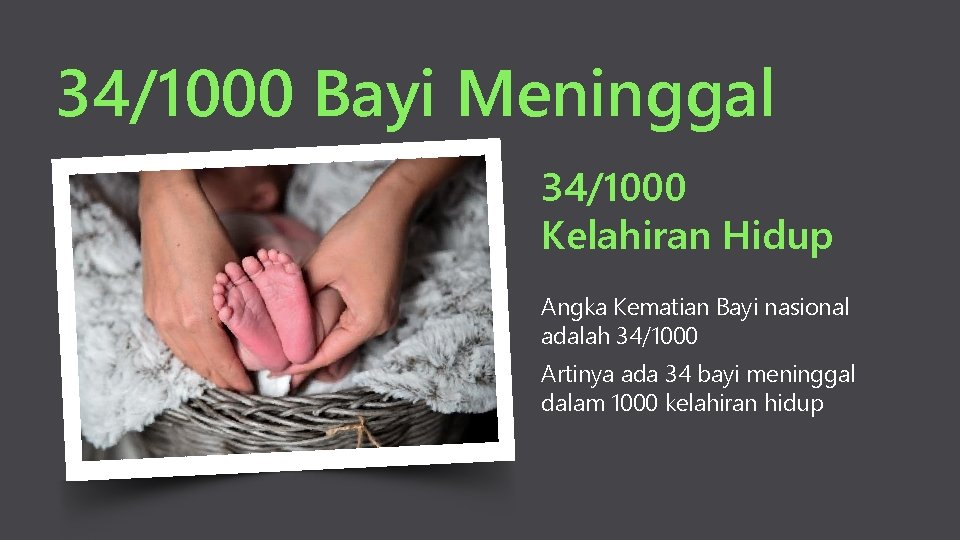 34/1000 Bayi Meninggal 34/1000 Kelahiran Hidup Angka Kematian Bayi nasional adalah 34/1000 Artinya ada