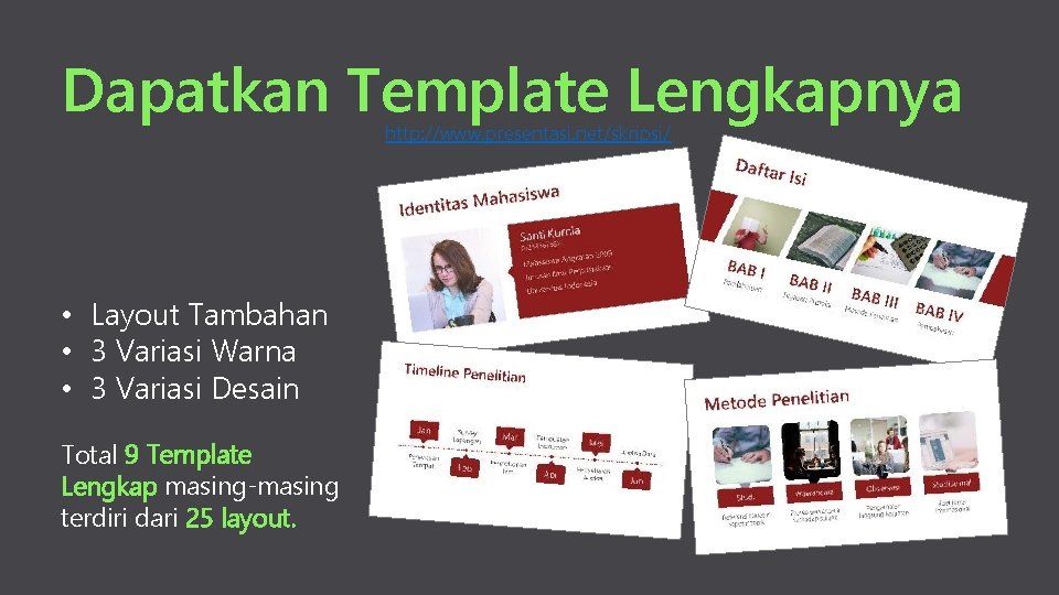 Dapatkan Template Lengkapnya http: //www. presentasi. net/skripsi/ • Layout Tambahan • 3 Variasi Warna