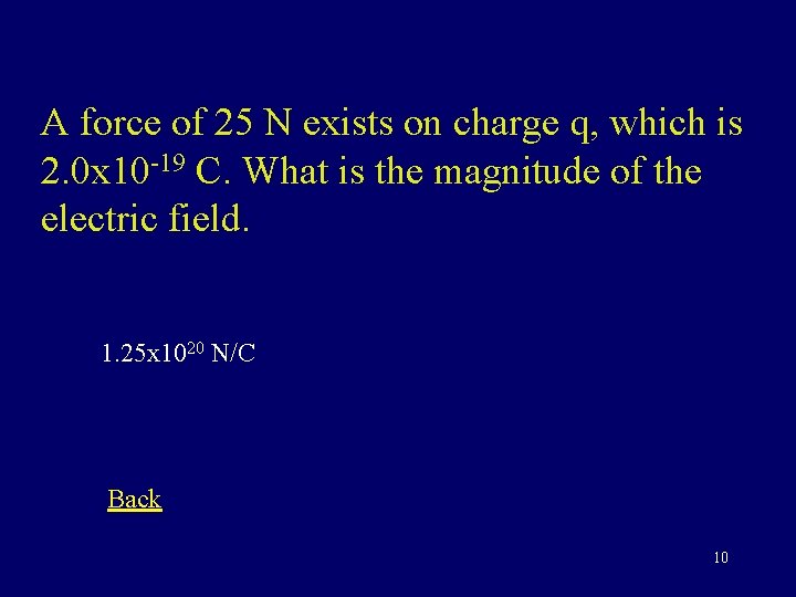 A force of 25 N exists on charge q, which is 2. 0 x