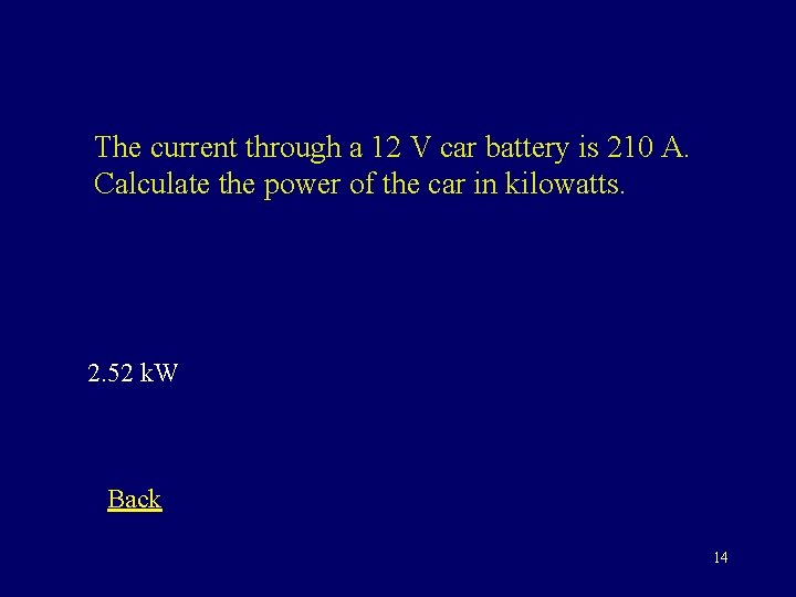The current through a 12 V car battery is 210 A. Calculate the power