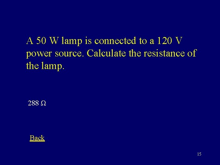 A 50 W lamp is connected to a 120 V power source. Calculate the