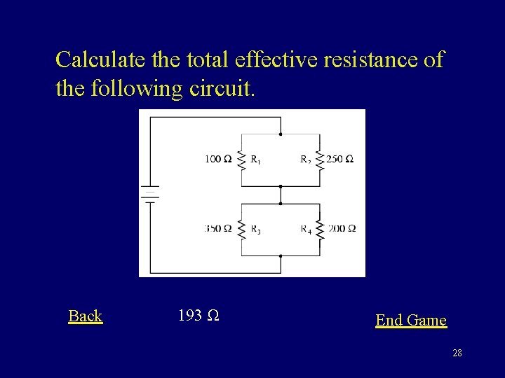 Calculate the total effective resistance of the following circuit. Back 193 Ω End Game