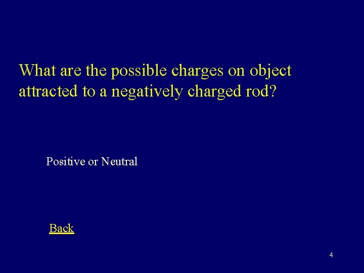 What are the possible charges on object attracted to a negatively charged rod? Positive