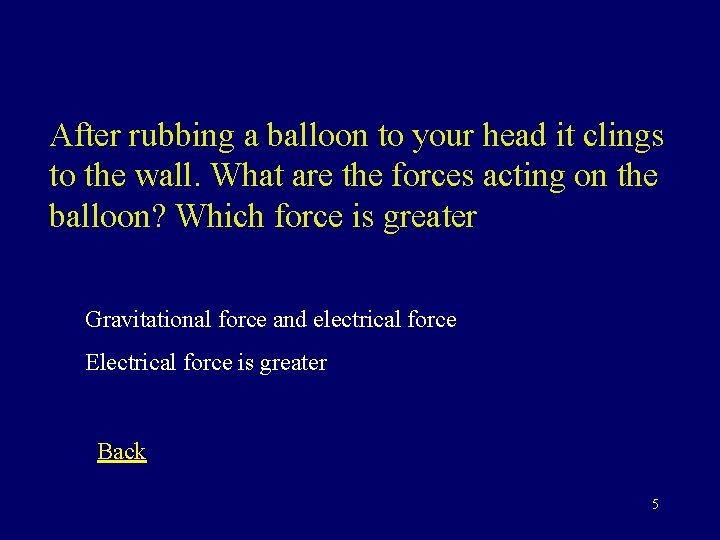 After rubbing a balloon to your head it clings to the wall. What are