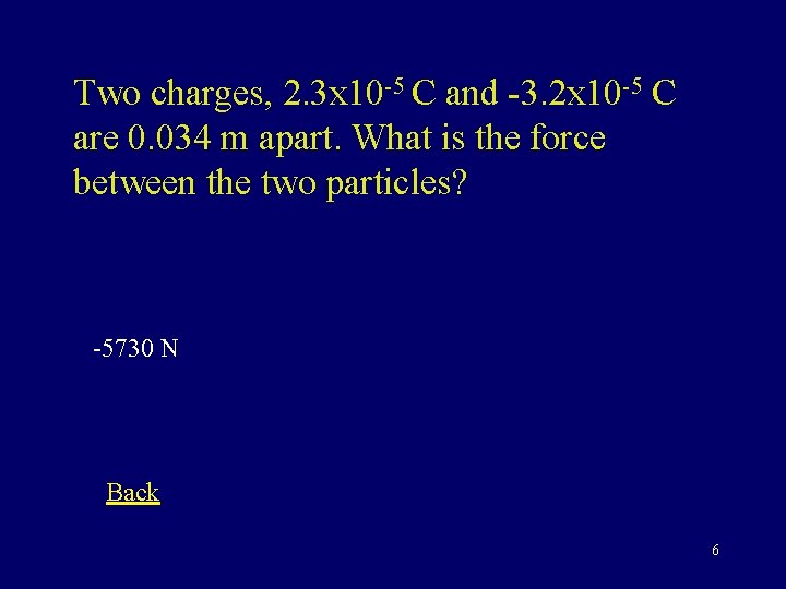 Two charges, 2. 3 x 10 -5 C and -3. 2 x 10 -5