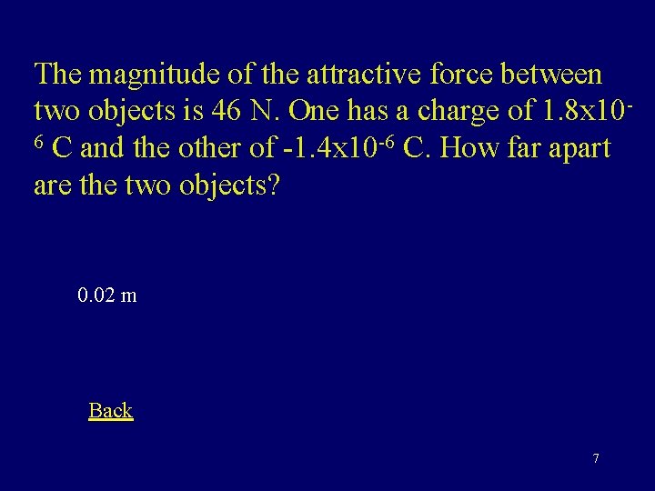 The magnitude of the attractive force between two objects is 46 N. One has
