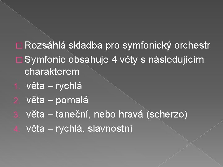� Rozsáhlá skladba pro symfonický orchestr � Symfonie obsahuje 4 věty s následujícím 1.