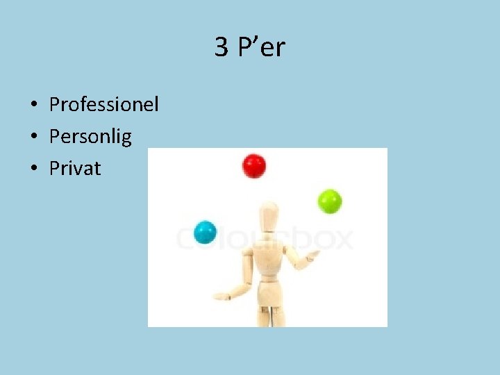 3 P’er • Professionel • Personlig • Privat 