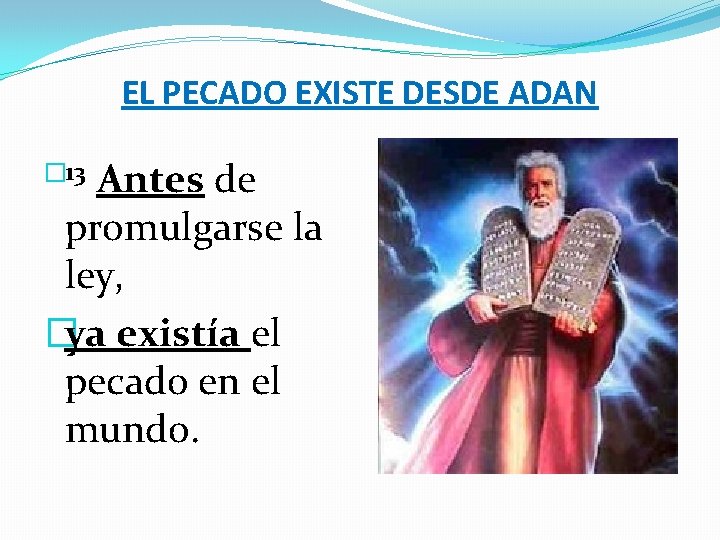 EL PECADO EXISTE DESDE ADAN � 13 Antes de promulgarse la ley, �ya existía