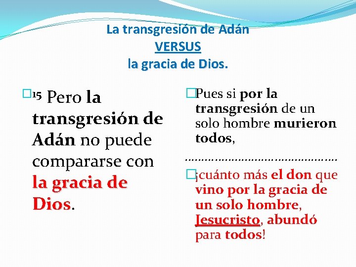 La transgresión de Adán VERSUS la gracia de Dios � 15 Pero la transgresión