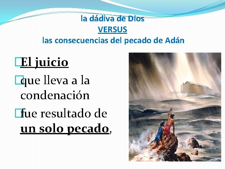 la dádiva de Dios VERSUS las consecuencias del pecado de Adán �El juicio �que