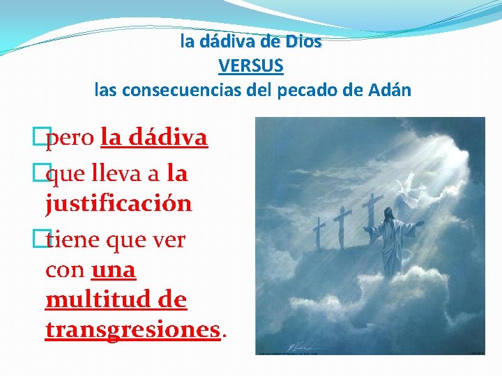 la dádiva de Dios VERSUS las consecuencias del pecado de Adán �pero la dádiva