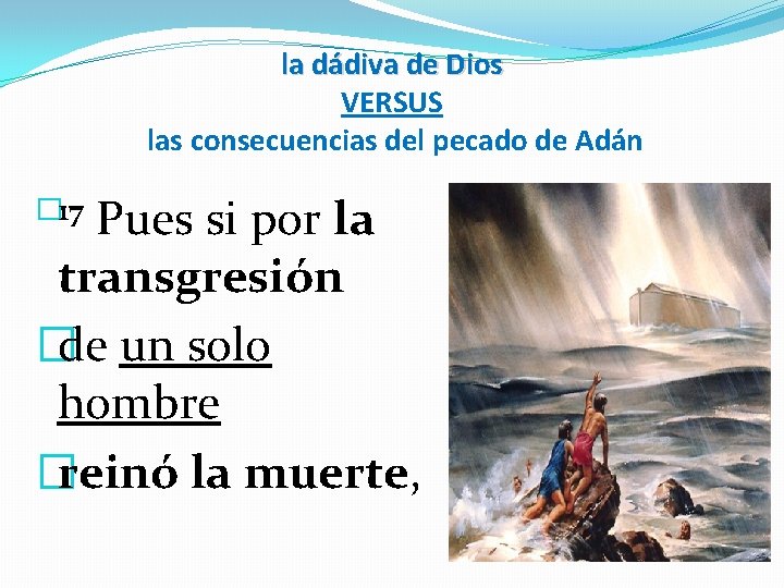 la dádiva de Dios VERSUS las consecuencias del pecado de Adán � 17 Pues