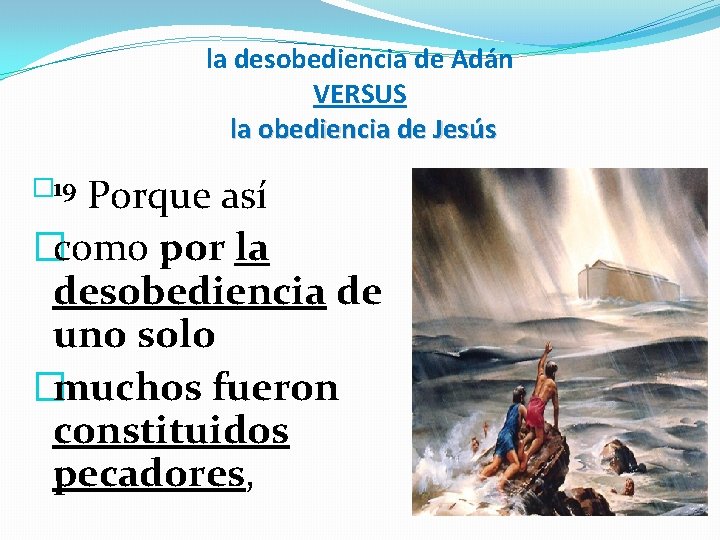 la desobediencia de Adán VERSUS la obediencia de Jesús � 19 Porque así �como