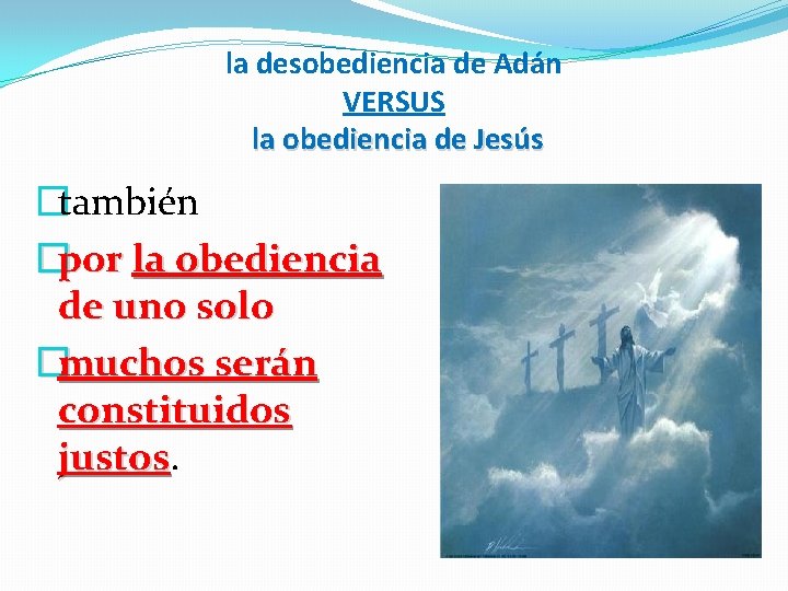 la desobediencia de Adán VERSUS la obediencia de Jesús �también �por la obediencia de