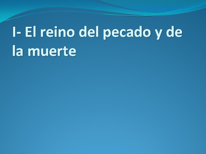 I- El reino del pecado y de la muerte 