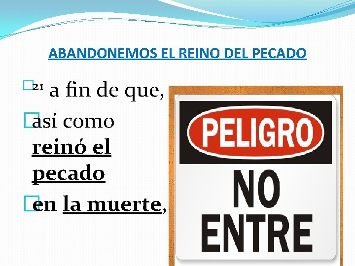 ABANDONEMOS EL REINO DEL PECADO � 21 a fin de que, �así como reinó