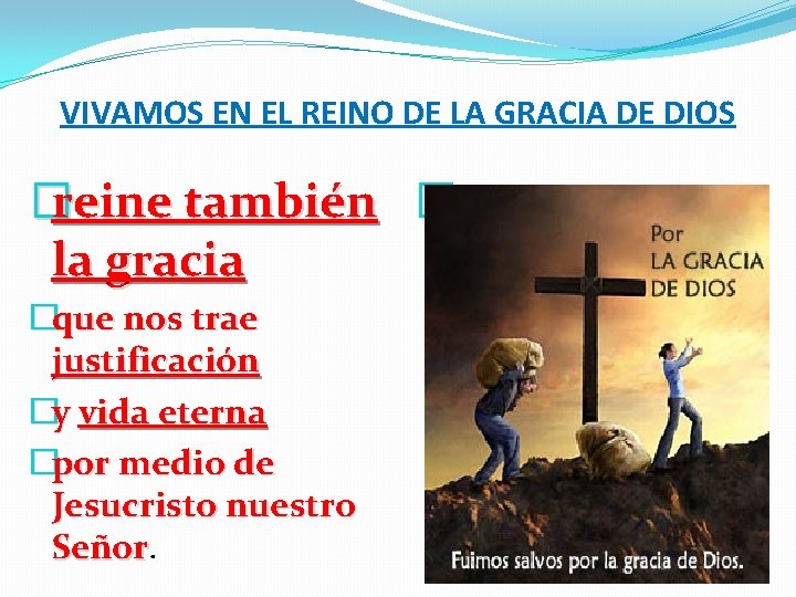 VIVAMOS EN EL REINO DE LA GRACIA DE DIOS �reine también � la gracia