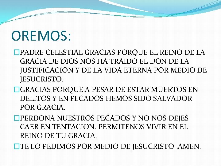 OREMOS: �PADRE CELESTIAL GRACIAS PORQUE EL REINO DE LA GRACIA DE DIOS NOS HA