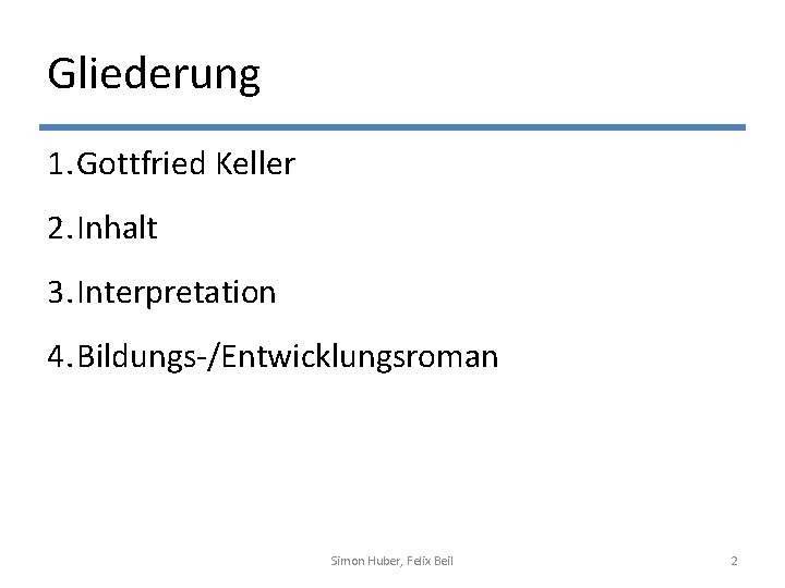 Gliederung 1. Gottfried Keller 2. Inhalt 3. Interpretation 4. Bildungs-/Entwicklungsroman Simon Huber, Felix Beil