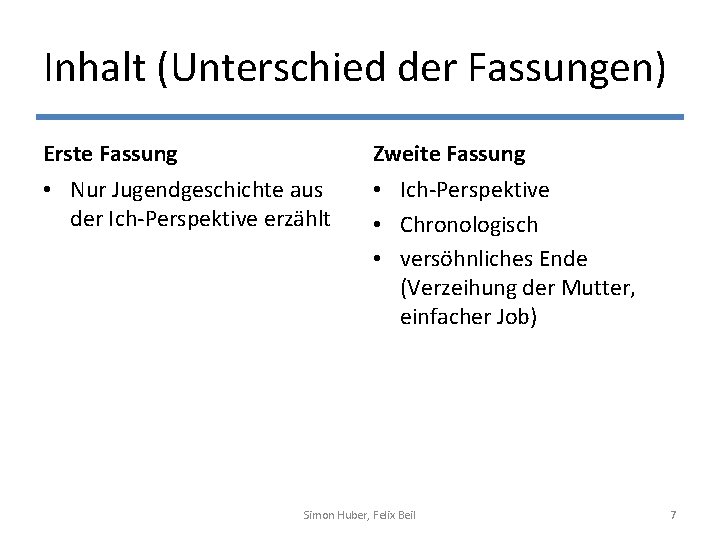 Inhalt (Unterschied der Fassungen) Erste Fassung Zweite Fassung • Nur Jugendgeschichte aus der Ich-Perspektive