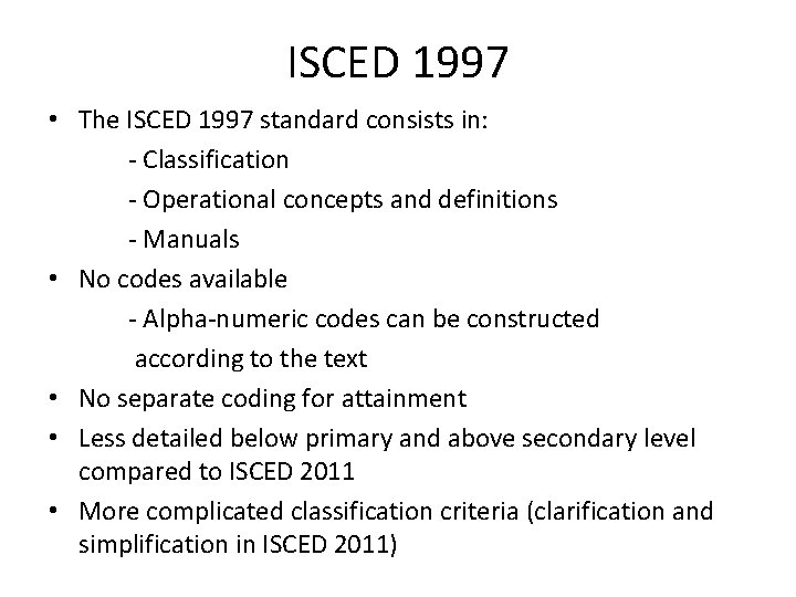 ISCED 1997 • The ISCED 1997 standard consists in: - Classification - Operational concepts