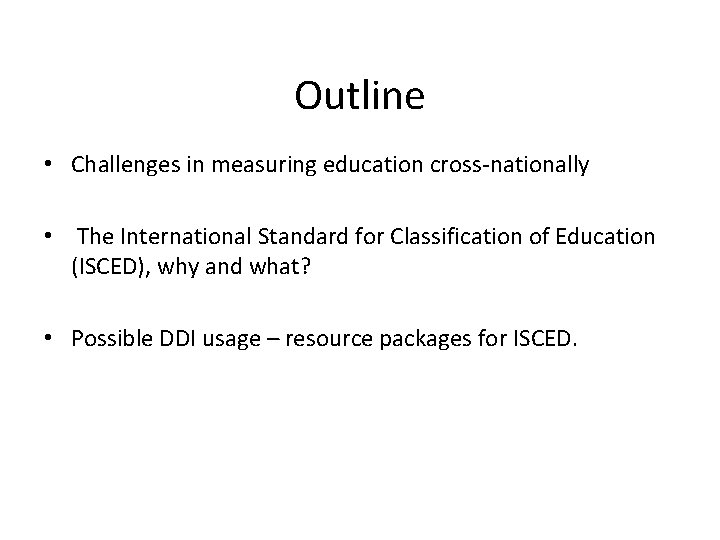 Outline • Challenges in measuring education cross-nationally • The International Standard for Classification of