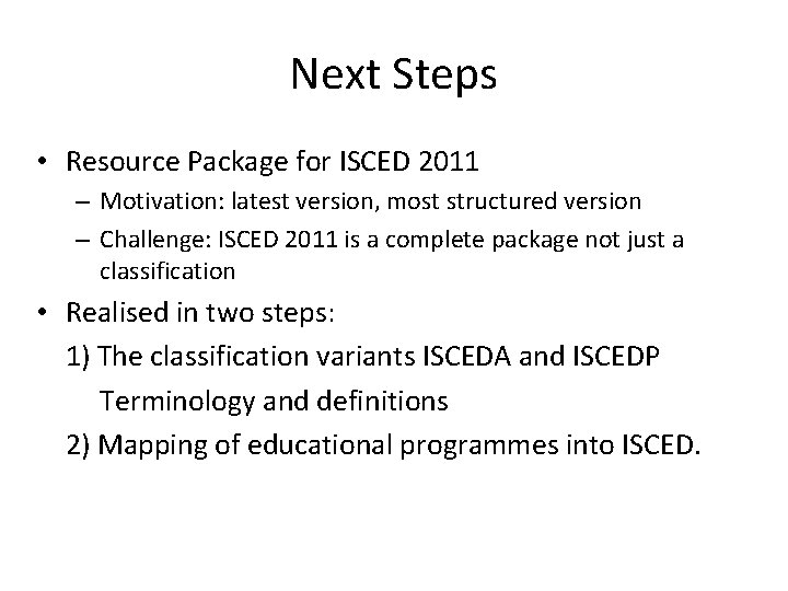 Next Steps • Resource Package for ISCED 2011 – Motivation: latest version, most structured