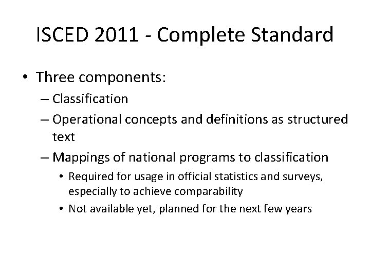 ISCED 2011 - Complete Standard • Three components: – Classification – Operational concepts and