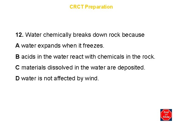 Chapter 10 CRCT Preparation 12. Water chemically breaks down rock because A water expands