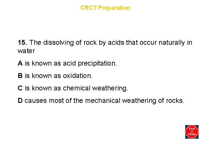 Chapter 10 CRCT Preparation 15. The dissolving of rock by acids that occur naturally