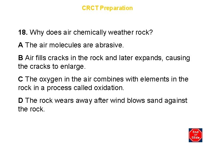 Chapter 10 CRCT Preparation 18. Why does air chemically weather rock? A The air