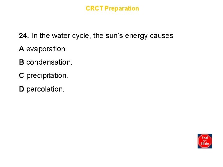 Chapter 11 CRCT Preparation 24. In the water cycle, the sun’s energy causes A