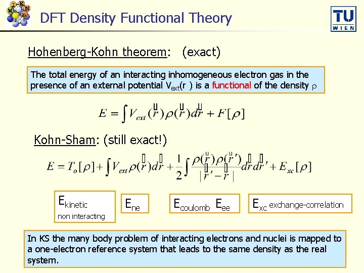 DFT Density Functional Theory Hohenberg-Kohn theorem: (exact) The total energy of an interacting inhomogeneous