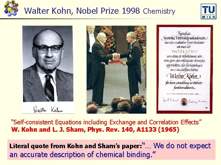 Walter Kohn, Nobel Prize 1998 Chemistry “Self-consistent Equations including Exchange and Correlation Effects” W.