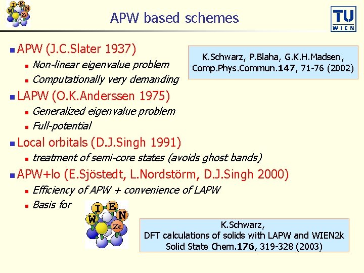 APW based schemes n APW (J. C. Slater 1937) Non-linear eigenvalue problem n Computationally