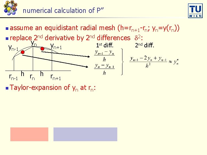 numerical calculation of P’’ assume an equidistant radial mesh (h=rn+1 -rn; yn=y(rn)) n replace